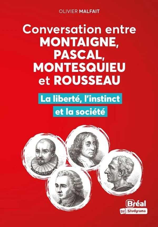 Conversation entre Montaigne, Pascal, Montesquieu et Rousseau : La liberté, l'instinct et la société