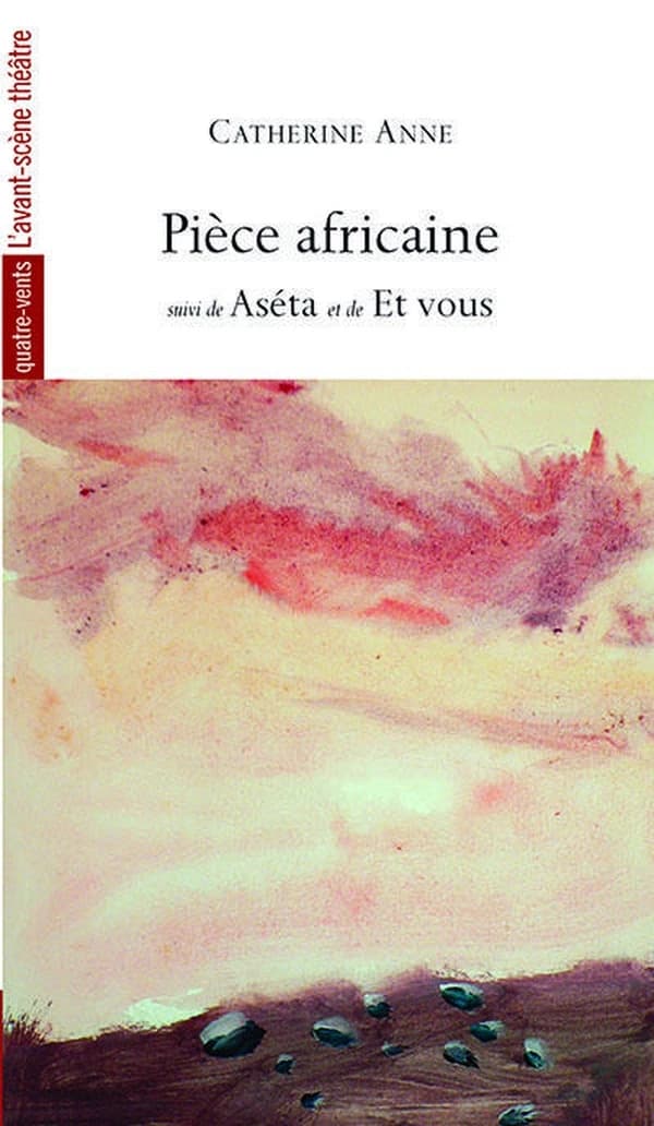 Pièce africaine ; suivi de Aséta ; et de Et vous