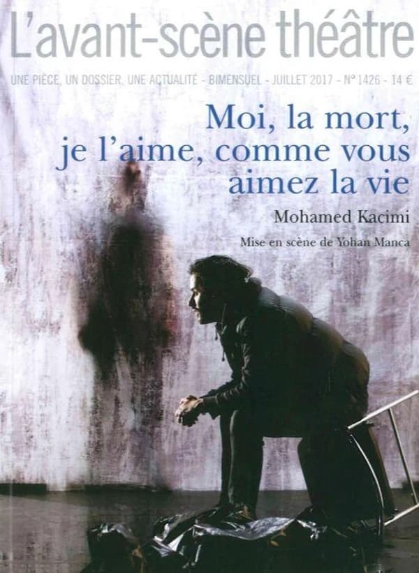 Revue L'Avant-scène théâtre n.1426 : moi, la mort, je l'aime, comme vous aimez la vie