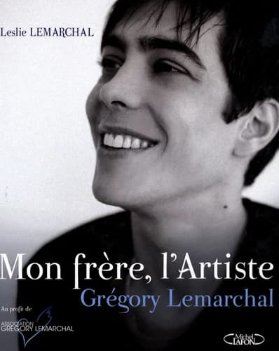 Mon frère, l'artiste : Grégory Lemarchal