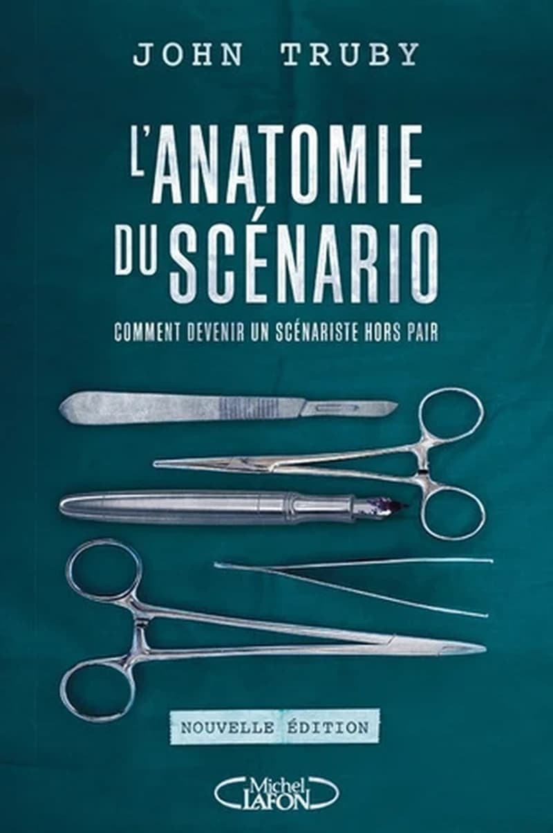 L'anatomie du scénario : comment devenir un scénariste hors pair (Nouvelle éd.) John Truby ; traduit de l'anglais (États-Unis) par Muriel Levet ; direction d'ouvrage, Ollivier Pourriol