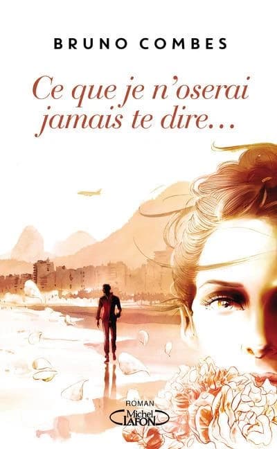 Ce que je n'oserai jamais te dire : roman