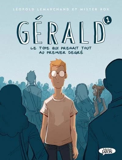 Gérald le type qui prenait tout au premier degr