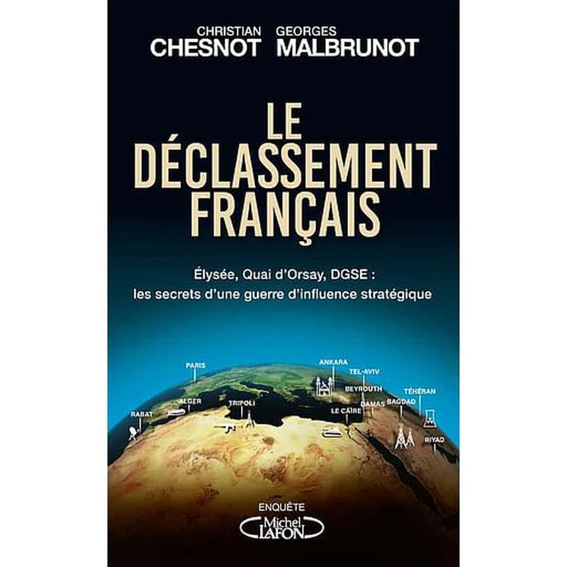 Le déclassement français : Élysée, Quai d'Orsay, DGSE, les secrets d'une guerre d'influence stratégique