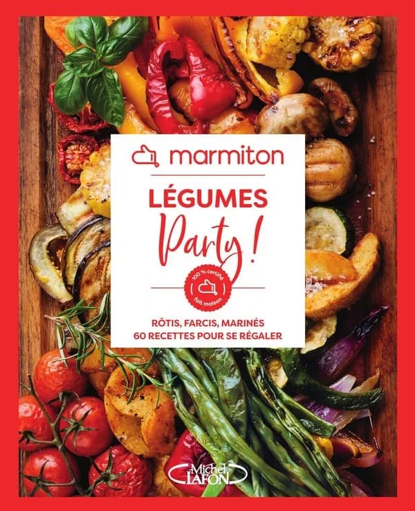 Légumes party ! : rôtis, farcis, marinés, 60 recettes pour se régaler