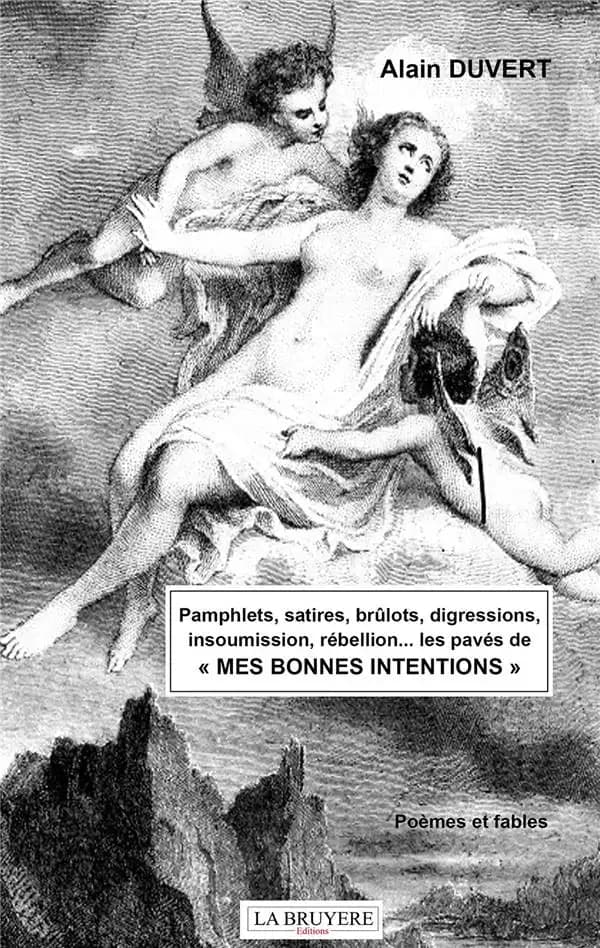 Pamphlets, satires, brûlots, digressions, insoumission, rébellion, les pavés de mes bonnes intentions : poèmes et fables