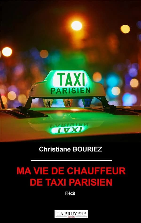 Ma vie de chauffeur de taxi parisien : récit