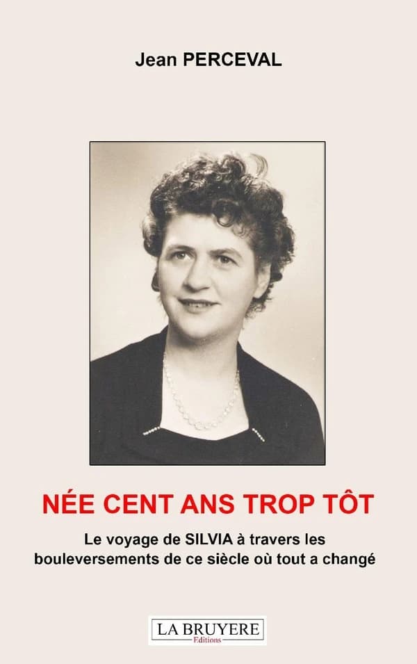 Née cent ans trop tôt : le voyage de Silvia à travers les bouleversements de ce siècle où tout a changé : récit