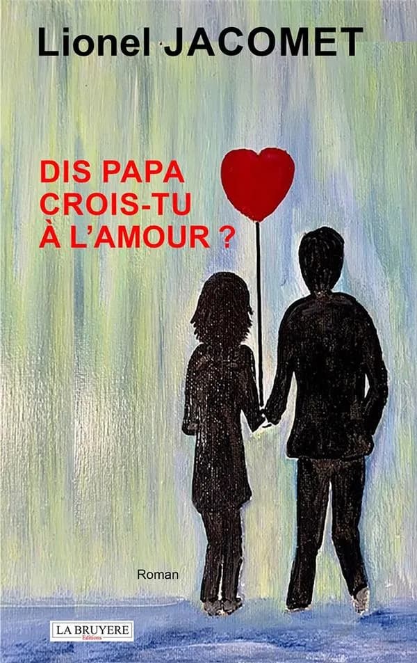 Dis papa, crois-tu à l'amour ? : roman