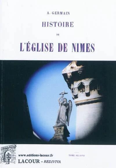 Histoire de l'église de Nîmes ([Reproduction en fac-similé]) A. Germain