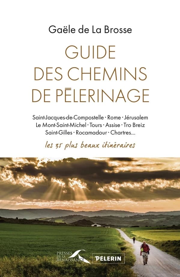 Guide des chemins de pélerinages ; les 35 plus beaux itinéraires