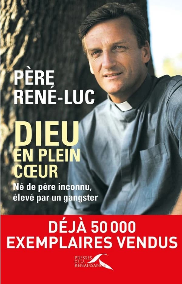 Dieu en plein coeur : né de père inconnu, élevé par un gangster (Nouvelle éd. actualisée) père René-Luc