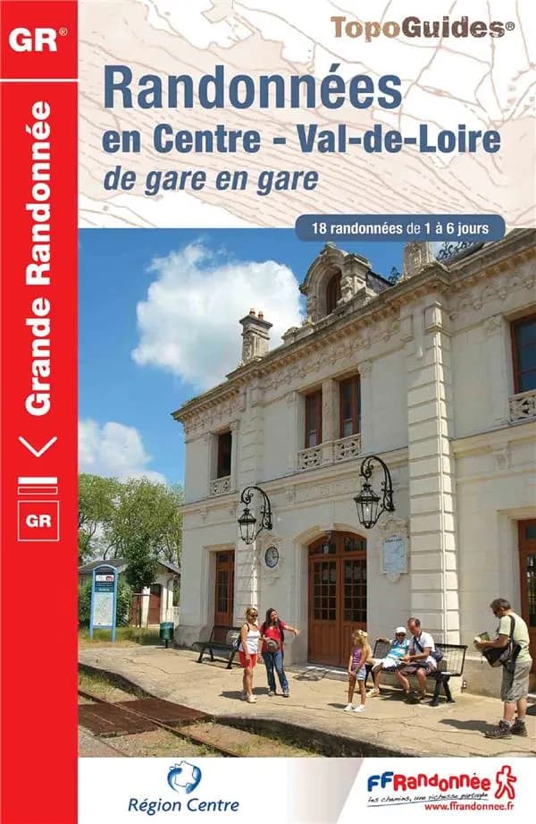 Randonnées en Centre Val-de-Loire de gare en gare (1ere éd.) FFRandonnée ; [cartographie IGN]