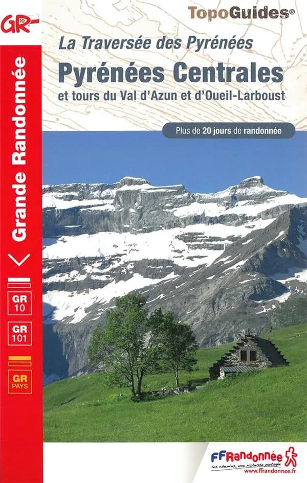Pyrénées Centrales : tours du Val d'Azun et d'Oueil-Larboust : GR 10, GR 101, GR pays : traversée des Pyrénées (10e édition) FFRandonnée ; avec l'appui technique des comités départementaux de la randonnée pédestre des Hautes-Pyrénées et de la Haute-Garonn