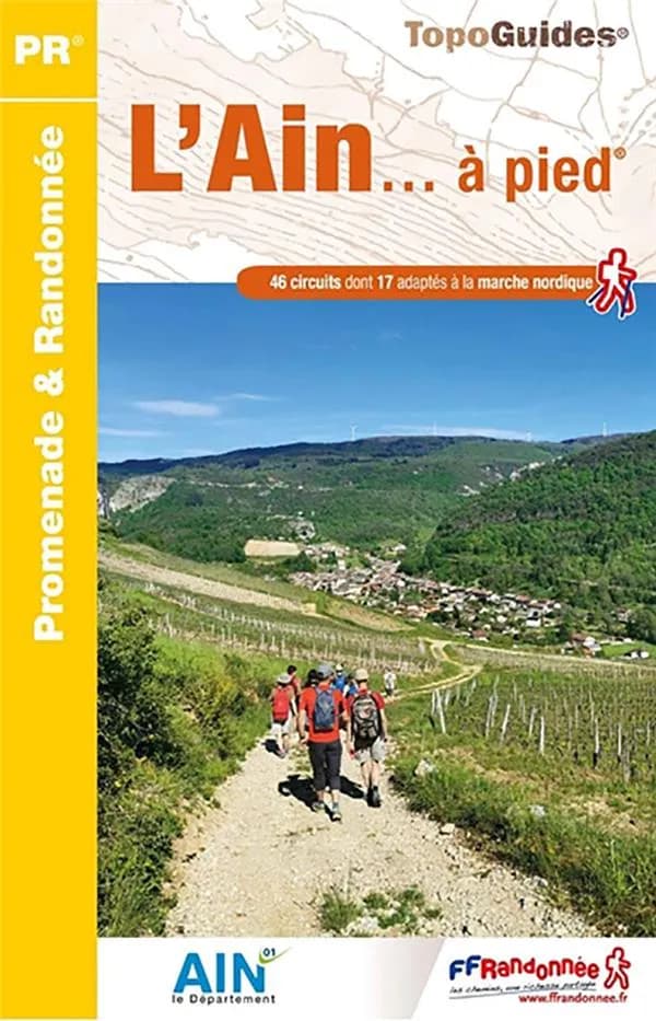 L'Ain... à pied : 46 promenades & randonnées (Éd. 7) Fédération française de la randonnée pédestre ; avec l'appui technique du Comité départemental de la randonnée de l'Ain ; [cartographie Institut national de l'information géographique et forestière]