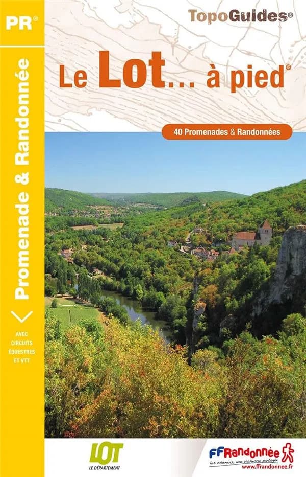 Le Lot à pied : 40 promenades et randonnées (5e édition) Fédération française de la randonnée pédestre ; [cartographie Institut national de l'information géographique et forestière]