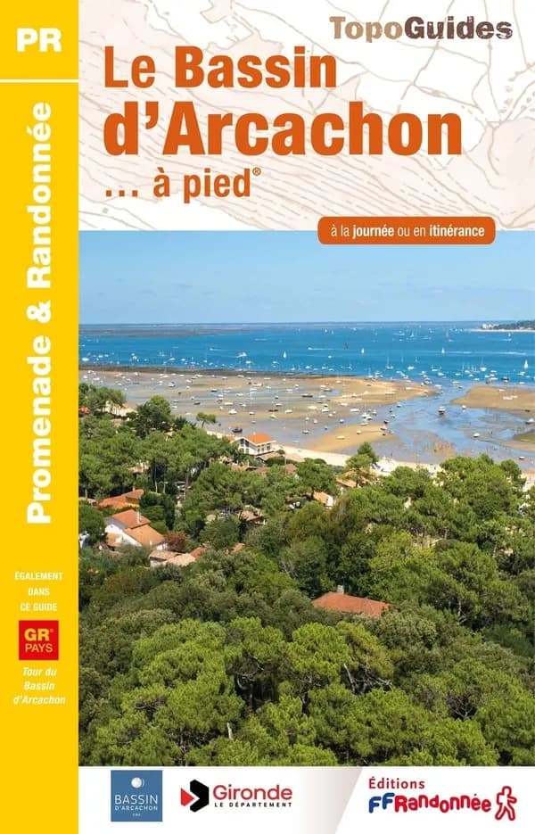 Le Bassin d'Arcachon... à pied : 8 promenadess & randonnées (7e éd.) Fédération française de la randonnée pédestre ; [cartographie Institut national de l'information géographique et forestière]