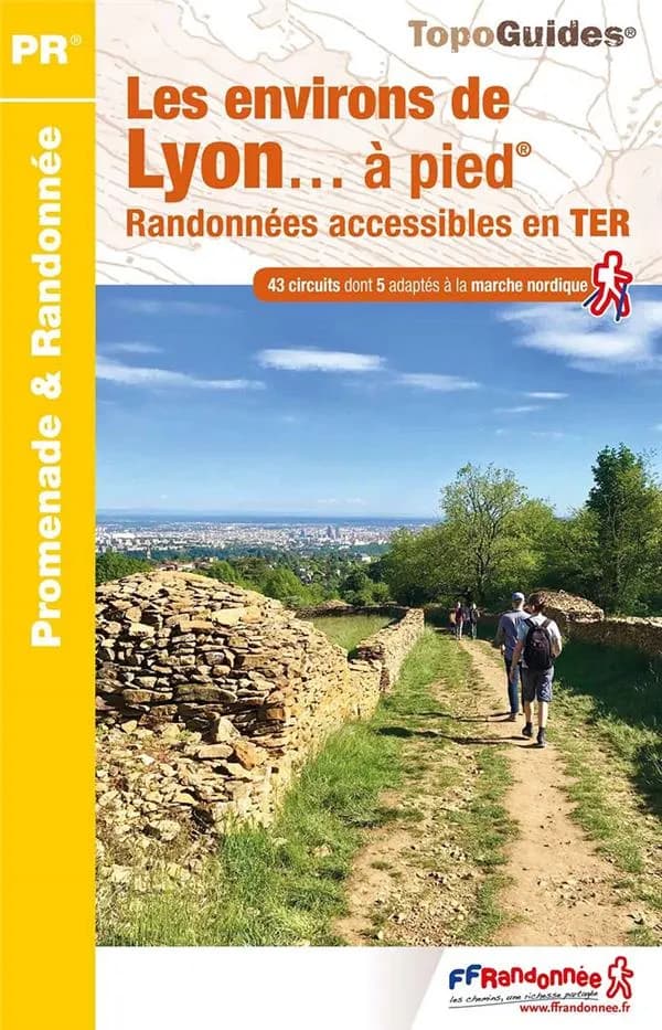 Les Environs de Lyon... à pied : 43 promenades & randonnées (Éd. 3) Fédération française de la randonnée pédestre ; [cartographie Institut national de l'information géographique et forestière]