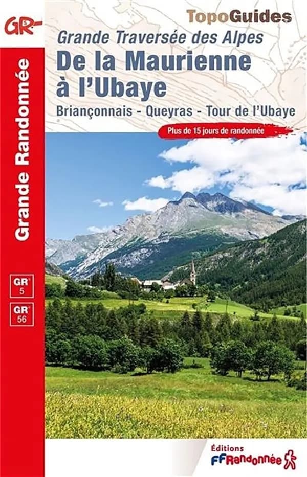 La Grande Traversée des Alpes, de la Maurienne à l'Ubaye : Briançonnais, Queyras, tour de l'Ubaye : GR 5, GR 56 (8 édition) Fédération française de la randonnée pédestre ; [cartographie Institut national de l'information géographique et forestière]