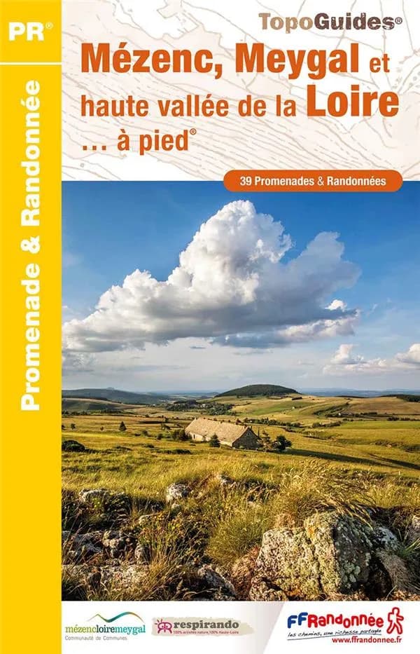 Mézenc, Meygal et haute vallée de la Loire... à pied® : 39 promenades & randonnées (6e éd.) Fédération française de la randonnée pédestre ; [cartographie Institut national de l'information géographique et forestière]