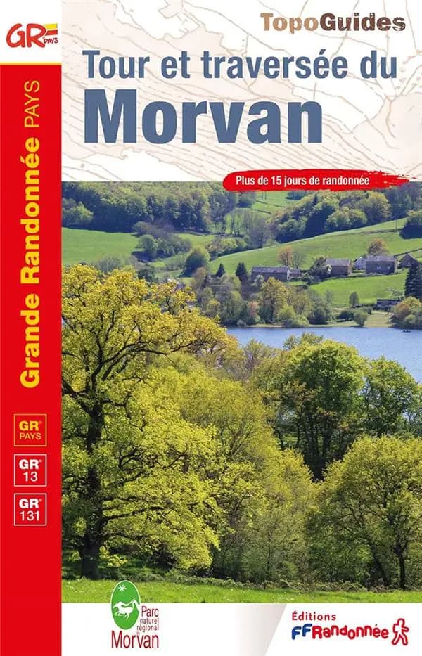 Tour et traversée du Morvan : GR Pays, GR13, GR131 (12e édition) FFRandonnée ; [cartographie IGN]