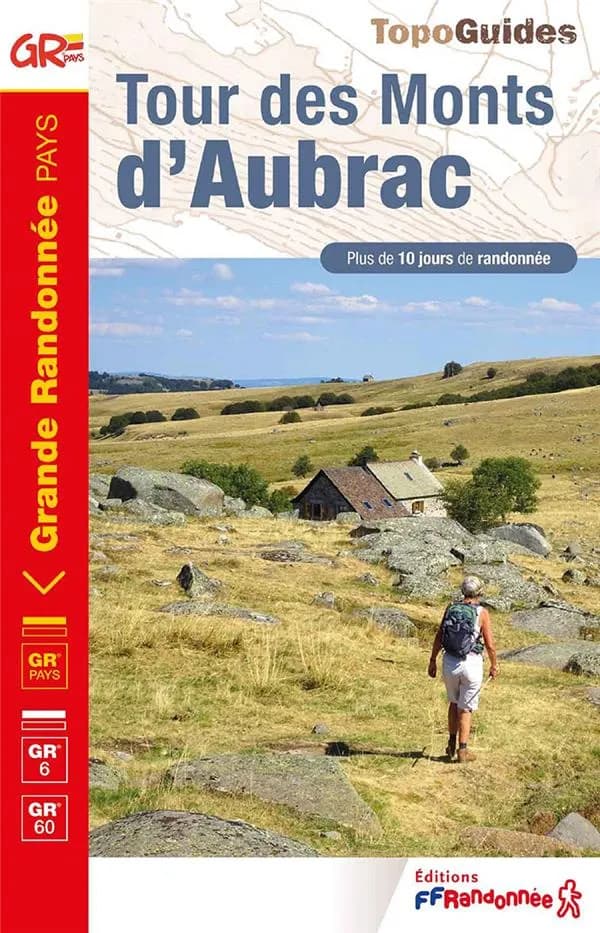 Tour des Monts d'Aubrac : GR Pays, GR 65, GR 6, GR 60 (8e édition) Fédération française de la randonnée pédestre ; avec l'appui technique des comité départementaux de la randonnée pédestre de Lozère, de l'Aveyron et du Cantal ; [cartographie Institut nati