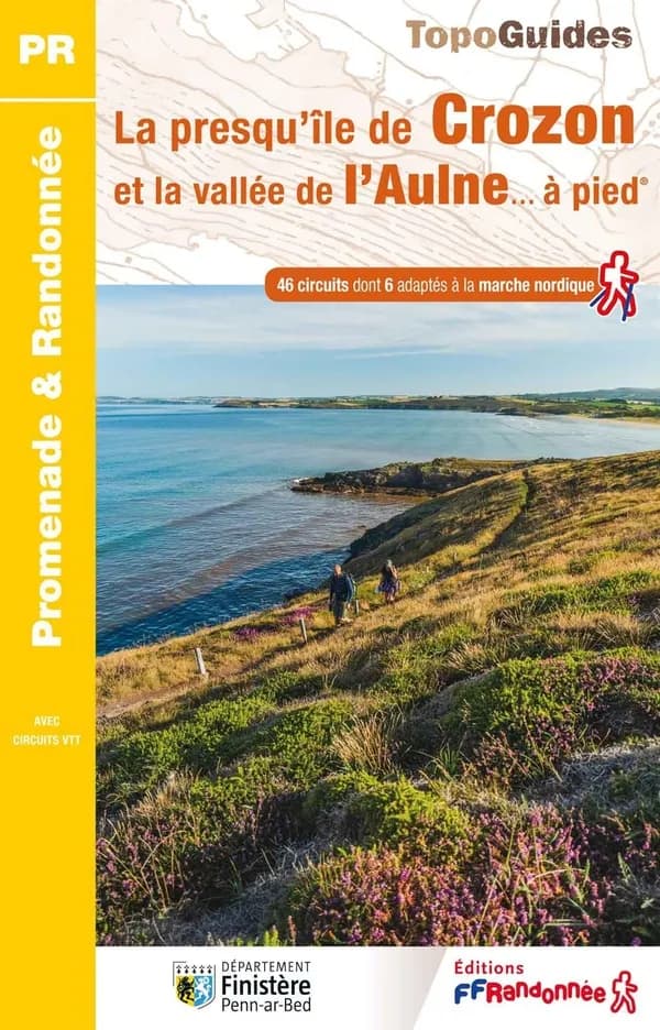 La Presqu'île de Crozon et la vallée de l'Aulne à pied : 46 promenades & randonnées (6e édition) Fédération française de la randonnée pédestre ; à l'initiative du Comité départemental de la randonnée pédestre du Finistère ; [cartographie Institut national