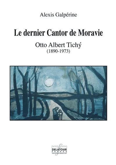 Le dernier cantor de Moravie : Otto Albert Tichý, 1890-1973 : Otto Albert Tichy (1890-1973)