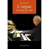 L'orgue : souvenir et avenir (Éd. 2026, appareil documentaire renouvelé) Jean Guillou