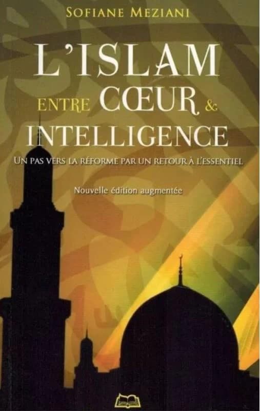 L'islam, entre coeur et intelligence : un pas vers la réforme par un retour à l'essentiel