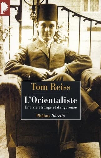 L'Orientaliste : l'énigme résolue d'une vie étrange et dangereuse