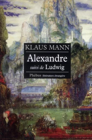 Alexandre : roman de l'utopie ; suivi de Ludwig : nouvelle sur la mort du roi Louis II de Bavière