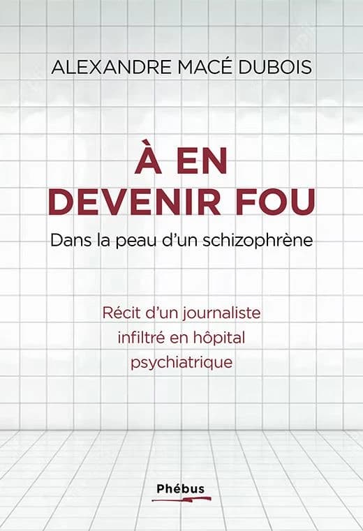 À en devenir fou : dans la peau d'un schizophrène