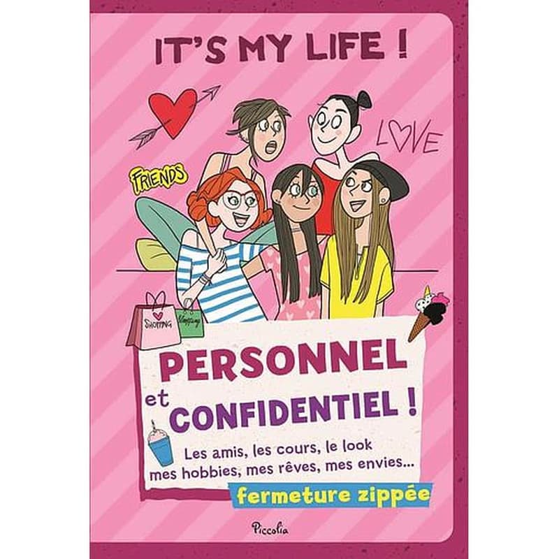 It's my life ! Personnel et confidentiel ! - Les amis, les cours, le look, mes hobbies, mes rêves, mes envies... Avec fermeture zippée