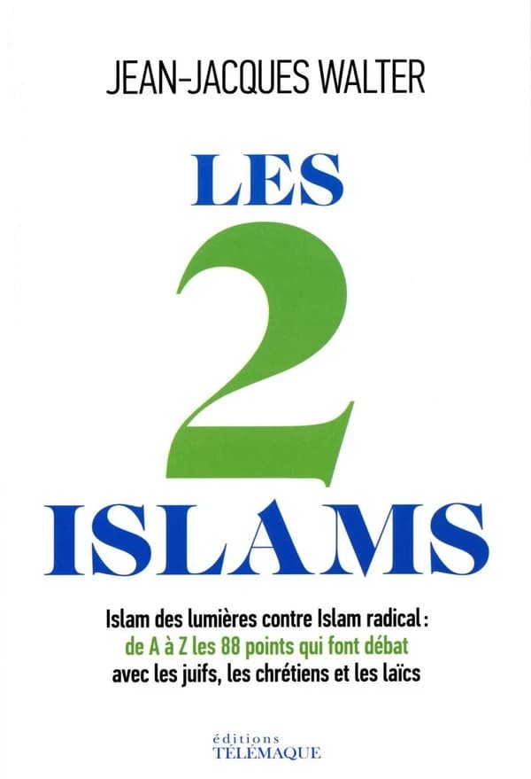 Les 2 islams : islam des Lumières contre islam radical : de A à Z, les 88 points qui font débat avec les juifs, les chrétiens et les laïcs