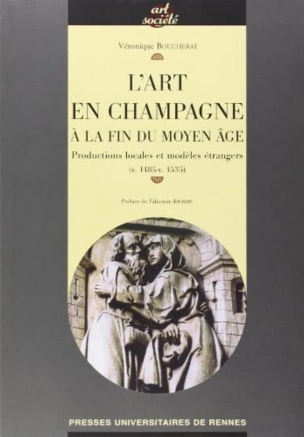 L'art en Champagne à la fin du Moyen âge : productions locales et modèles étrangers (v. 1485-v. 1535)