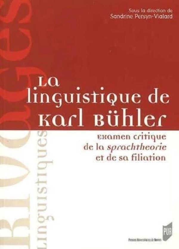 La linguistique de Karl Bühler : examen critique de la Sprachtheorie et de sa filiation