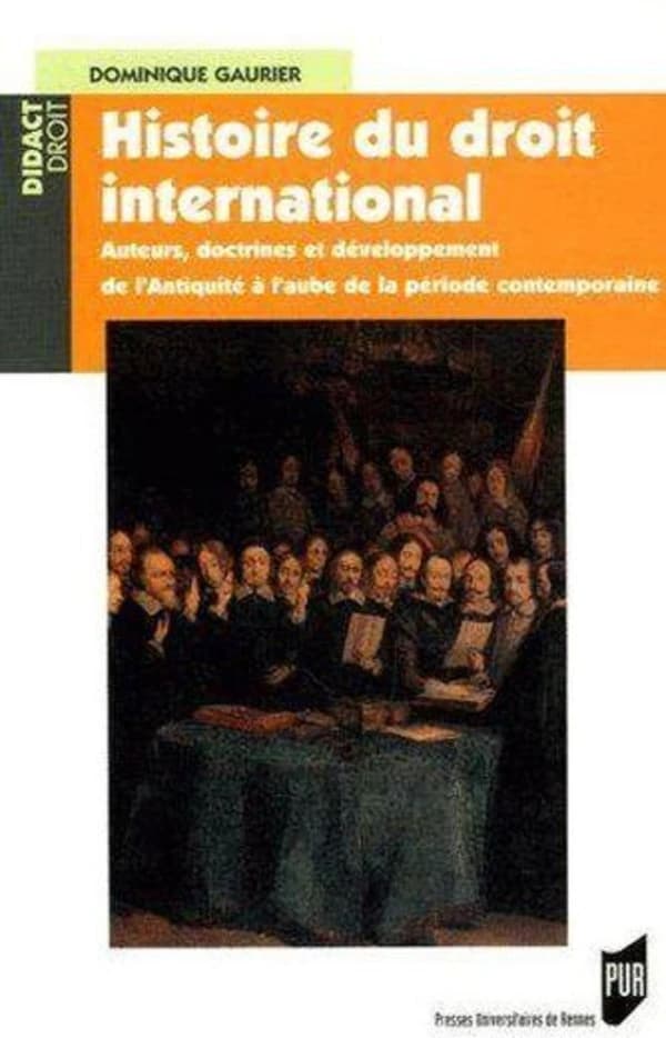 Histoire du droit international : auteurs, doctrines et développement de l'Antiquité à l'aube de la période contemporaine