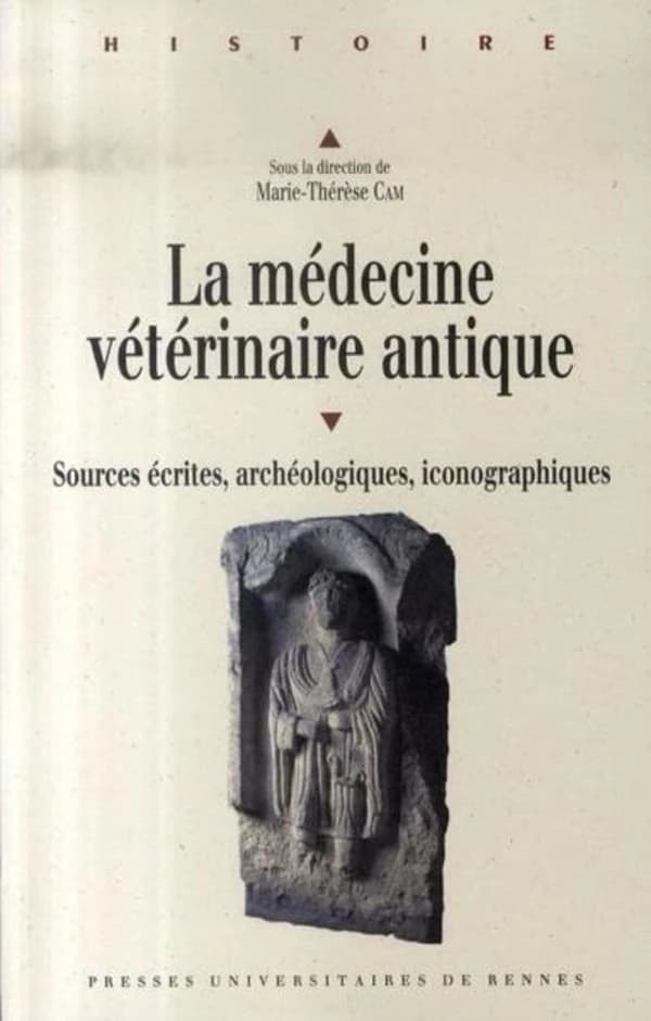 La médecine vétérinaire antique : sources écrites, archéologiques, iconographiques : actes du colloque international de Brest, 9-11 septembre 2004