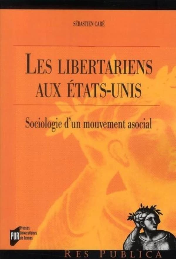 Les libertariens aux États-Unis : sociologie d'un mouvement asocial : sociologie d'un mouvement asocial