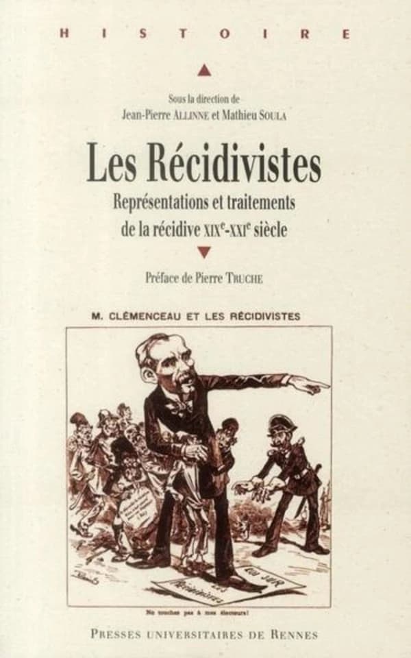 Les récidivistes : représentations et traitements de la récidive, XIXe-XXIe siècle : actes du colloque international de Pau, 9 et 10 décembre 2009