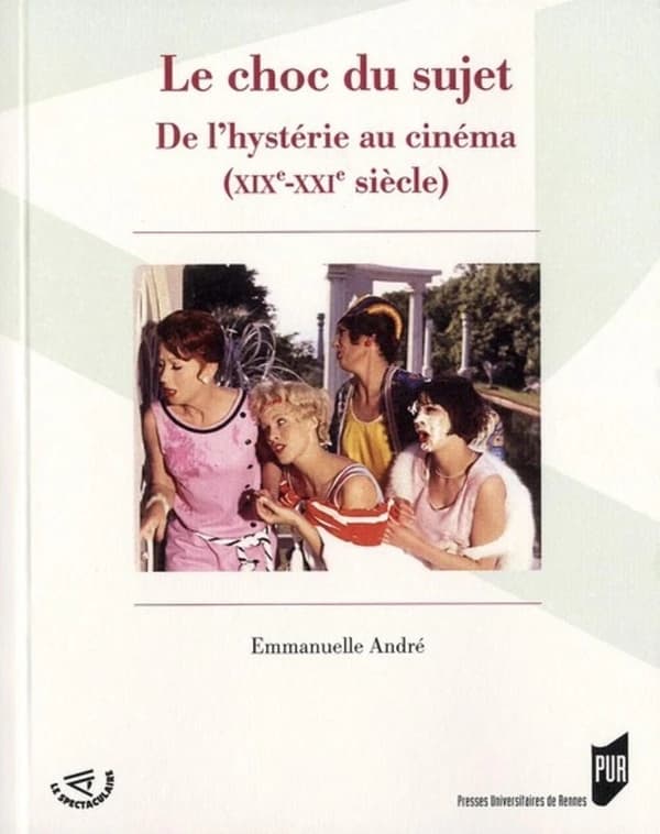 Le choc du sujet : de l'hystérie au cinéma, XIXe-XXIe siècle