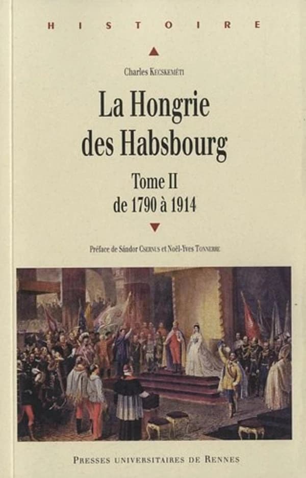La Hongrie des Habsbourg. Tome II, 1790-1914