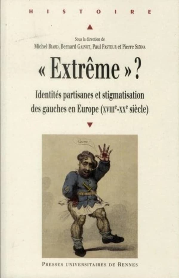 Extrême ? : identités partisanes et stigmatisation des gauches en Europe, XVIIIe-XXe siècle