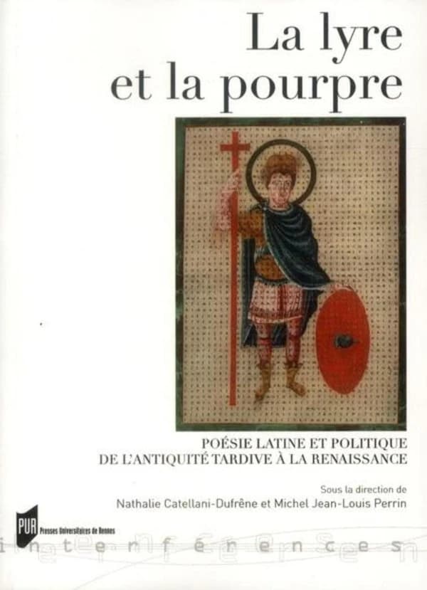 La lyre et la pourpre : poésie latine et politique de l'Antiquité latine à la Renaissance