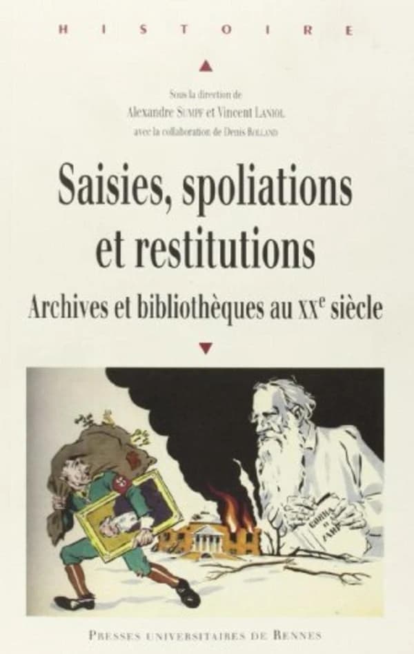 Saisies, spoliations et restitutions : archives et bibliothèques au XXe siècle : [actes du colloque, Strasbourg, 22-23 octobre 2010]