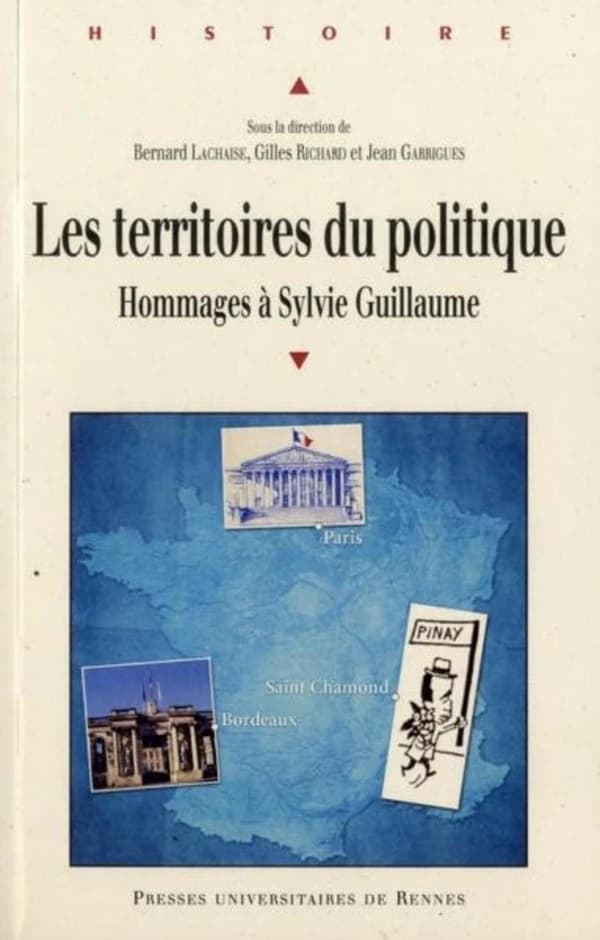 Les territoires du politique : hommages à Sylvie Guillaume, historienne du politique