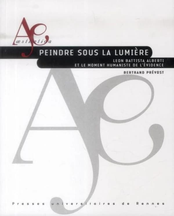 Peindre sous la lumière : Leon Battista Alberti et le moment humaniste de l'évidence