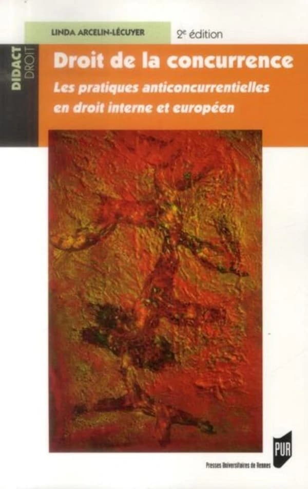 Droit de la concurrence : les pratiques anticoncurrentielles en droit interne et européen ([2e éd.]) Linda Arcelin-Lécuyer