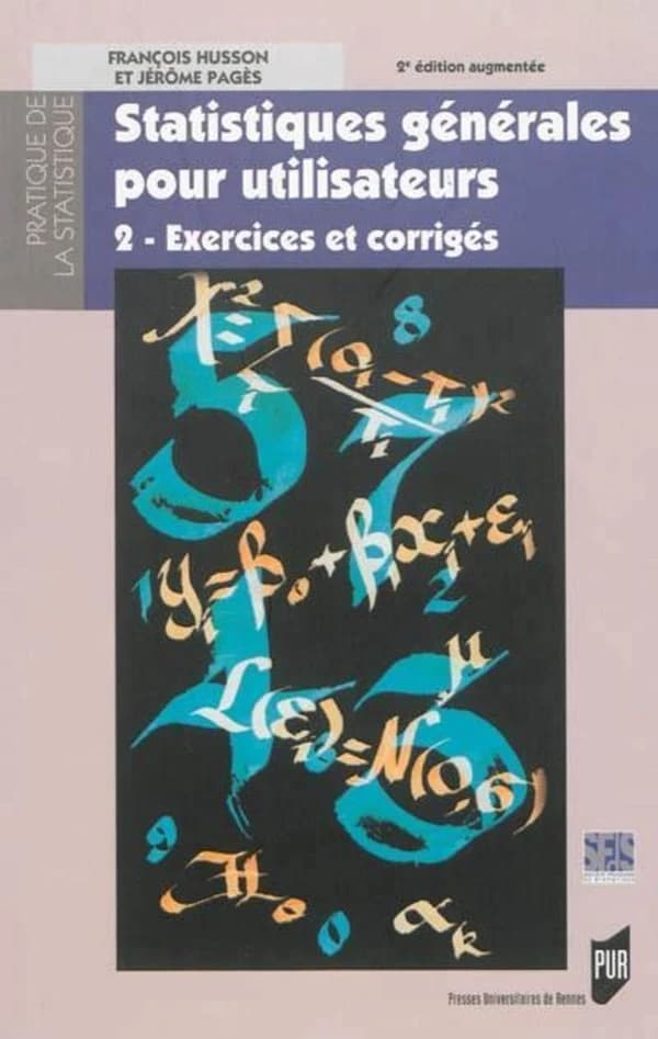 Statistiques générales pour utilisateurs. 2, Exercices et corrigés (2e éd. [augmentée]) François Husson et Jérôme Pagès